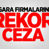 Sigara Firmalarına Rekor Ceza Sigara Firmalarına Rekor Ceza
