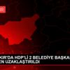 DİYARBAKIR DA HDP Lİ 2 BELEDİYE BAŞKANI GÖREVDEN UZAKLAŞTIRILDI