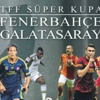 GS - FB Maçı Hangi Kanalda Saat Kaçta Başlayacak? (Galatasaray – Fenerbahçe TFF Süper Kupa Maçı)