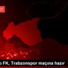 Gaziantep FK, Trabzonspor maçına hazır