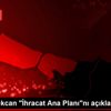 Bakan Pekcan "İhracat Ana Planı"nı açıkladı