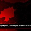 Medipol Başakşehir, Sivasspor maçı hazırlıklarını ...
