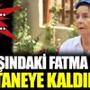 ﻿Fatma Girik hastaneye kaldırıldı