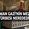 Osman Gazi'nin mezarı, türbesi nerededir? Bursa Osmangazi Türbesine nasıl gidilir? Osman Gazi'nin mezarı, türbesi nerededir? Bursa Osmangazi Türbesine nasıl gidilir?