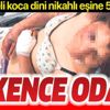 Suriyeli dini nikahlı kocadan işkence odası Suriyeli dini nikahlı kocadan işkence odası