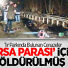 Tır Parkında Bulunan Cenazelerin Sırrı Çözüldü