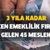 3 yıla kadar erken emeklilik fırsatı gelen 45 meslek! 900 gün erken emeklilik 360 günlük prime 60, 90 ve 180 gün ek prim 3 yıla kadar erken emeklilik fırsatı gelen 45 meslek! 900 gün erken emeklilik 360 günlük prime 60, 90 ve 180 gün ek prim