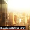 BDDK dan bankaları rahatlatıcı karar BDDK dan bankaları rahatlatıcı karar