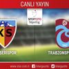CANLI ANLATIM! Kayserispor - Trabzonspor CANLI ANLATIM! Kayserispor - Trabzonspor