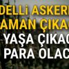 Bedelli askerlik ne zaman çıkacak? | Bedelli askerlik kaç yaşa çıkacak, Ne Kadar olacak? Bedelli askerlik ne zaman çıkacak? | Bedelli askerlik kaç yaşa çıkacak, Ne Kadar olacak?