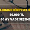 İhtiyaç kredisi (hızlı kredi) Halkbank bireysel kredi 50.000 tl 60 ay vade seçeneği (güncel faiz oranları ve hesaplama)