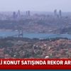 Kredili konut satışında rekor artış! En çok konut satışı İstanbul'da... |Video
