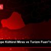 "Göbeklitepe Kültürel Miras ve Turizm Fuarı"nın ardından "Göbeklitepe Kültürel Miras ve Turizm Fuarı"nın ardından