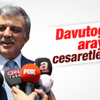 Abdullah Gül: Davutoğlu'nu cesaretlendirdim