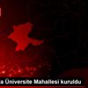 Malatya da Üniversite Mahallesi kuruldu Malatya da Üniversite Mahallesi kuruldu