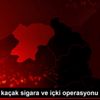 Artvin de kaçak sigara ve içki operasyonu Artvin de kaçak sigara ve içki operasyonu