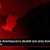 Sakarya da Azerbaycan a destek için araç konvoyu oluşturuldu