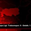 UEFA Avrupa Ligi: Trabzonspor: 0 - Getafe: 1 (Maç ...