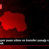 Eskişehirspor puan silme ve transfer yasağı cezalarına ...