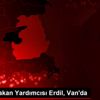 İçişleri Bakan Yardımcısı Erdil, Van da