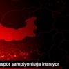 Bandırmaspor şampiyonluğa inanıyor