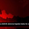 Samsun da elektrik akımına kapılan baba ile oğlu yaralandı Samsun da elektrik akımına kapılan baba ile oğlu yaralandı