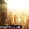 (Görüntülü) Dubai?de dolu yağdı