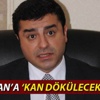 Demirtaş'tan Başbakan'a 'kan dökülecek' cevabı