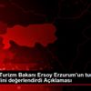 Kültür ve Turizm Bakanı Ersoy Erzurum un turizm potansiyelini ...