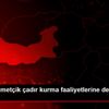 MSB: Mehmetçik çadır kurma faaliyetlerine devam ediyor
