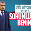 Şenol Güneş: Sorumluluk benim