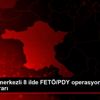 Balıkesir merkezli 8 ilde FETÖ/PDY operasyonunda 10 ...