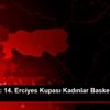 Basketbol: 14. Erciyes Kupası Kadınlar Basketbol Turnuvası