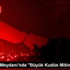 Yenikapı Meydanı nda "Büyük Kudüs Mitingi" (1)