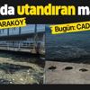 Dün Karaköy, bugün Caddebostan! İstanbul Boğazında utandıran manzara Dün Karaköy, bugün Caddebostan! İstanbul Boğazında utandıran manzara