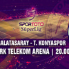 Galatasaray - Torku Konyaspor Galatasaray - Torku Konyaspor