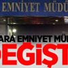 Ankara Emniyet Müdürü değişti!