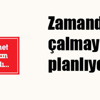 Zamandan çalmayı planlıyorlar