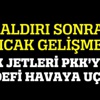 Türk jetleri PKK'ya ait 4 hedefi havaya uçurdu!