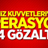 Deniz Kuvvetleri'nde operasyon: 34 gözaltı!