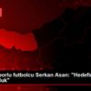 Trabzonsporlu futbolcu Serkan Asan: "Hedefimiz şampiyonluk"