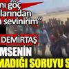 ﻿Özgür Demirtaş sığınmacılar konusunda hiç kimsenin soramadığı soruyu sordu