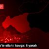 Gaziantep te silahlı kavga: 6 yaralı