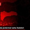 Erzincan da jeotermal saha ihaleleri