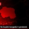 Eskişehir de bıçaklı kavgada 3 yaralandı