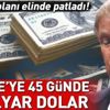 45 günde 21 milyar dolar