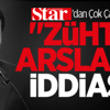 Star'dan Çok Çarpıcı "Zühtü Arslan" İddiası