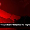 "Ulusal Çocuk Besteciler Yarışması"na başvurular başladı "Ulusal Çocuk Besteciler Yarışması"na başvurular başladı