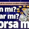 Son dakika: Yatırımcılar bu sorunun yanıtını arıyor! Hangisine yatırım yapmalı? Altın mı borsa mı dolar mı?