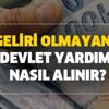 Nakit ihtiyacı olanlara, dar gelirlilere fakirlere yardım başvuru şartları nedir? Geliri olmayana devlet yardımı nasıl alınır?